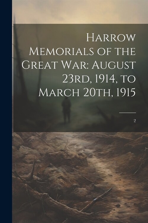 Harrow Memorials of the Great War: August 23rd, 1914, to March 20th, 1915: 2 (Paperback)
