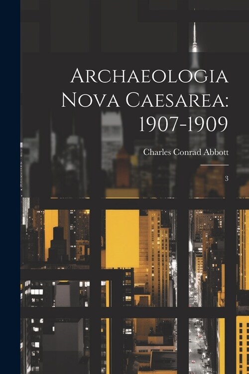 Archaeologia Nova Caesarea: 1907-1909: 3 (Paperback)