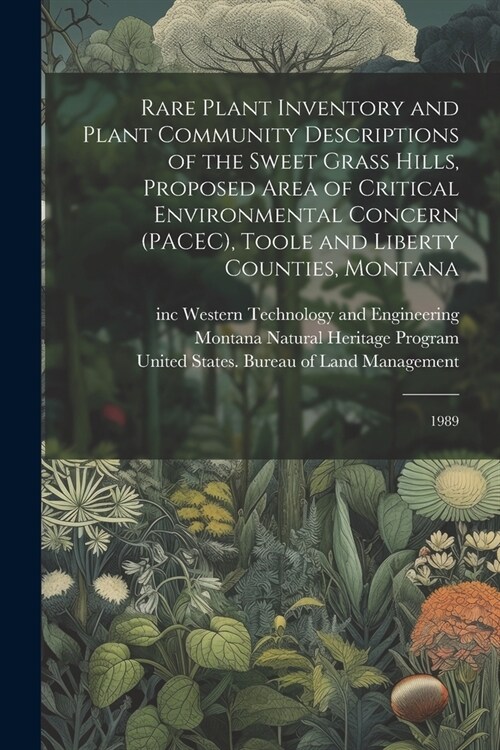 Rare Plant Inventory and Plant Community Descriptions of the Sweet Grass Hills, Proposed Area of Critical Environmental Concern (PACEC), Toole and Lib (Paperback)
