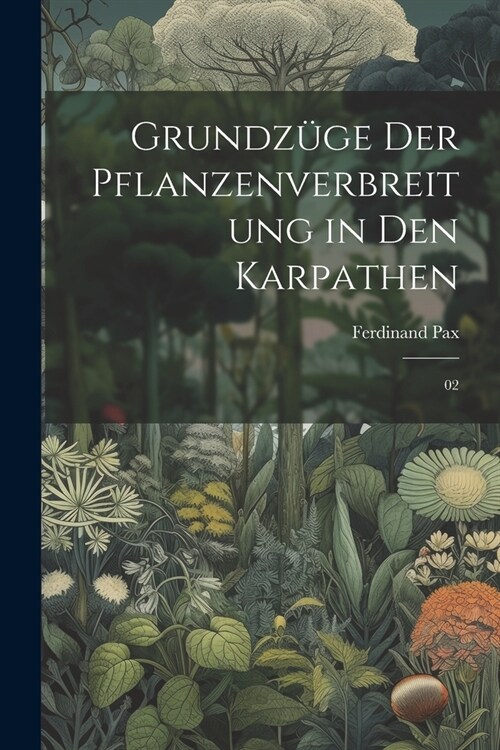 Grundz?e der Pflanzenverbreitung in den Karpathen: 02 (Paperback)