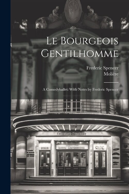 Le bourgeois gentilhomme; a comedyballet. With notes by Frederic Spencer (Paperback)