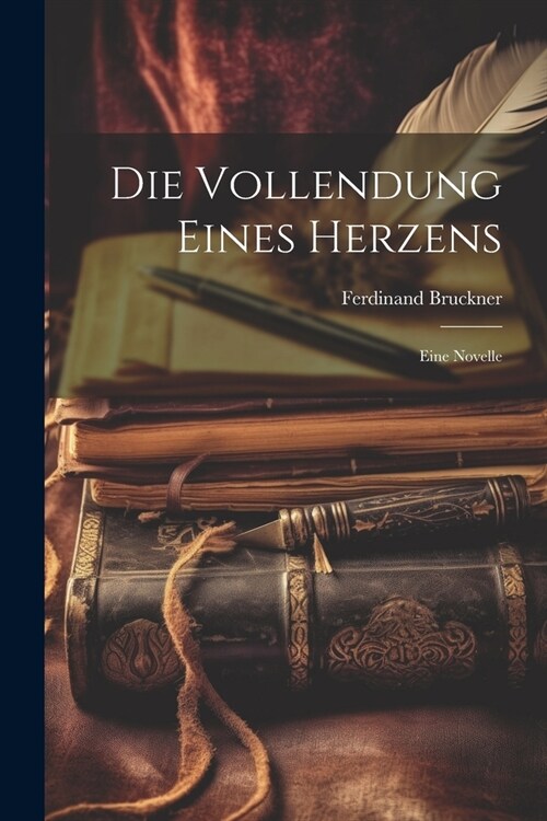 Die Vollendung eines Herzens: Eine Novelle (Paperback)