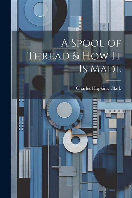 A Spool of Thread & how it is Made (Paperback)