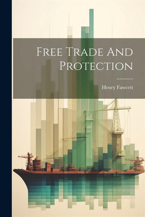 Free Trade And Protection (Paperback)