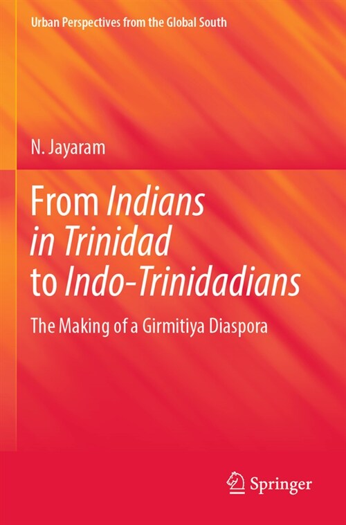 From Indians in Trinidad to Indo-Trinidadians: The Making of a Girmitiya Diaspora (Paperback, 2022)