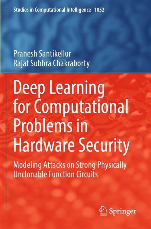 Deep Learning for Computational Problems in Hardware Security: Modeling Attacks on Strong Physically Unclonable Function Circuits (Paperback, 2023)