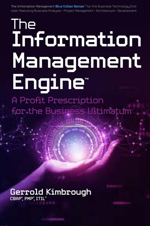 The Information Management Engine: A Profit Prescription for the Business Ultimatum (Paperback)