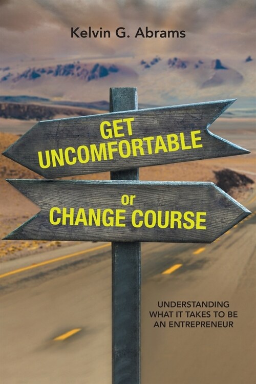 Get Uncomfortable or Change Course: Understanding What It Takes to Be an Entrepreneur (Paperback)