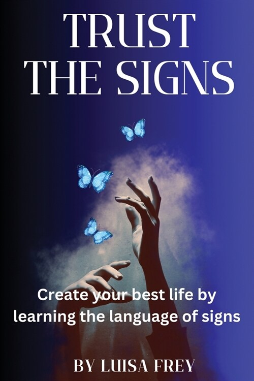 Trust the Signs: Create your best life by learning the language of signs (Paperback)