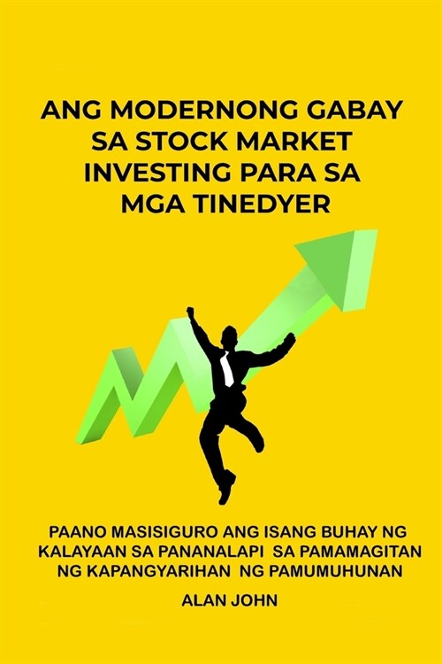 Ang Modernong Gabay sa Stock Market Investing para sa mga Tinedyer: Paano Masisiguro ang Isang Buhay ng Kalayaan sa Pananalapi Sa pamamagitan ng Kapan (Paperback, 3)