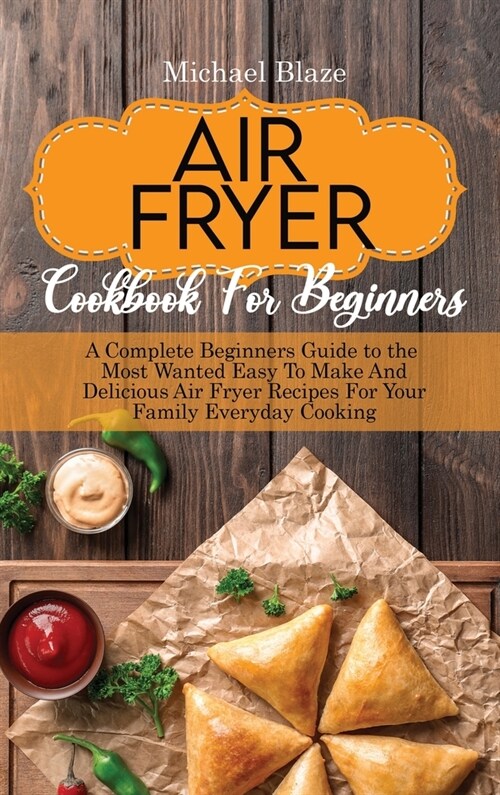 The Big Air Fryer Cookbook for weight loss: A Comprehensive Guide To Easy And Amazing Frying Recipes To Enjoy Your Time At Home (Hardcover)