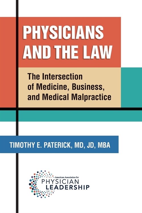 Physicians and the Law: The Intersection of Medicine, Business, and Medical Malpractice (Paperback)