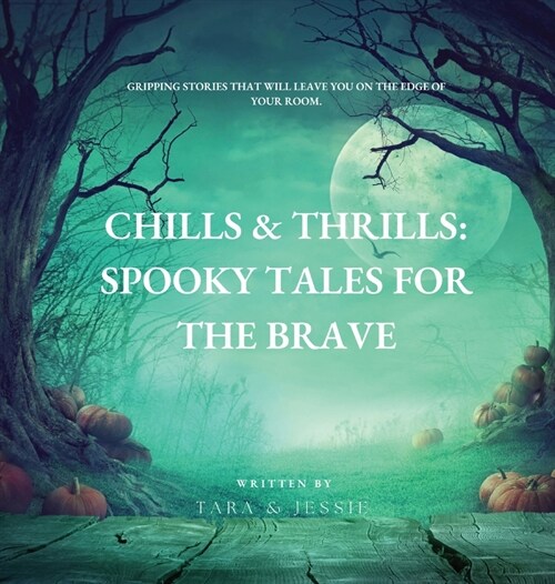 Chills & Thrills: Spooky Tales for the Brave (Hardcover)