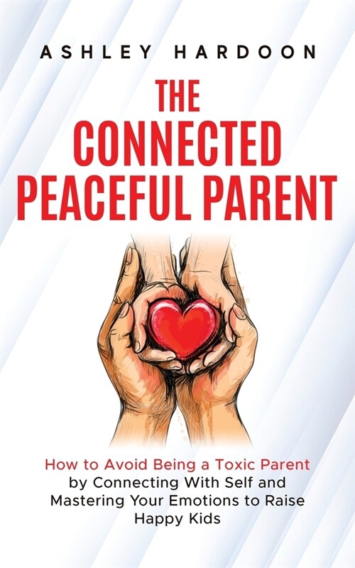 The Connected Peaceful Parent (Paperback)