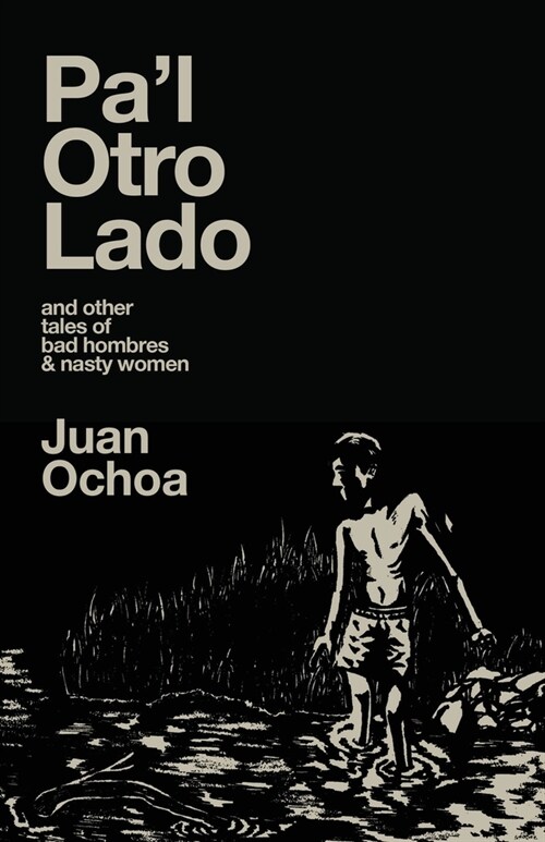 Pal Otro Lado: and other tales of bad hombres & nasty women (Paperback)