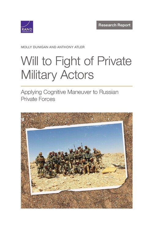 Will to Fight of Private Military Actors: Applying Cognitive Maneuver to Russian Private Forces (Paperback)