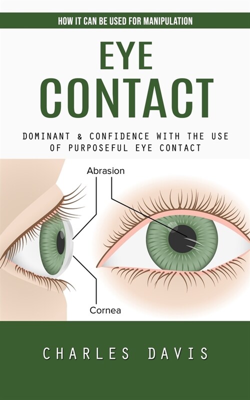 Eye Contact: How It Can Be Used for Manipulation (Dominant & Confidence With the Use of Purposeful Eye Contact) (Paperback)