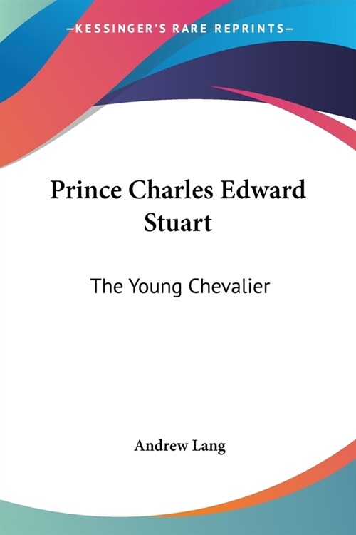 Prince Charles Edward Stuart: The Young Chevalier (Paperback)