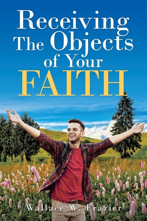 Receiving the Object of Your Faith (Paperback)