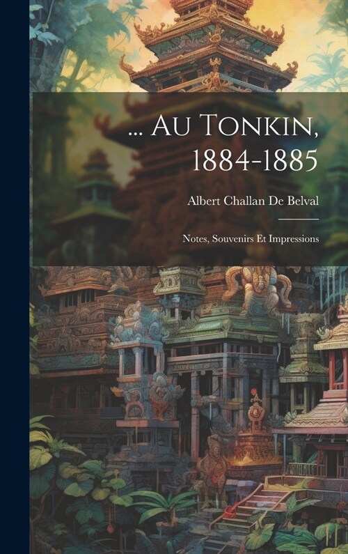 ... Au Tonkin, 1884-1885: Notes, Souvenirs Et Impressions (Hardcover)