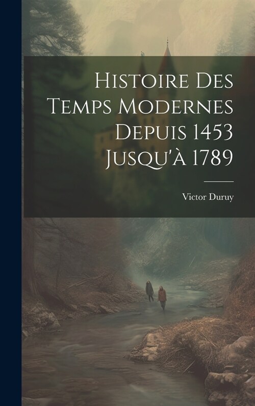 Histoire Des Temps Modernes Depuis 1453 Jusqu?1789 (Hardcover)