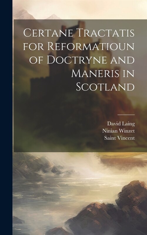Certane Tractatis for Reformatioun of Doctryne and Maneris in Scotland (Hardcover)