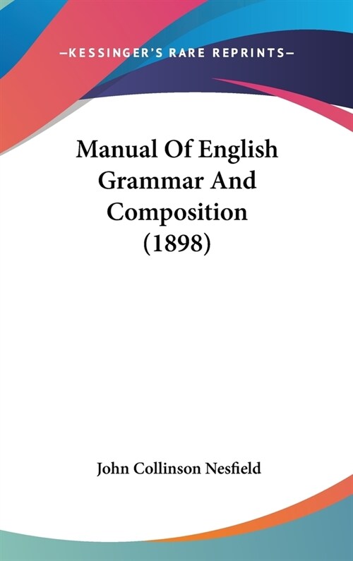 Manual Of English Grammar And Composition (1898) (Hardcover)