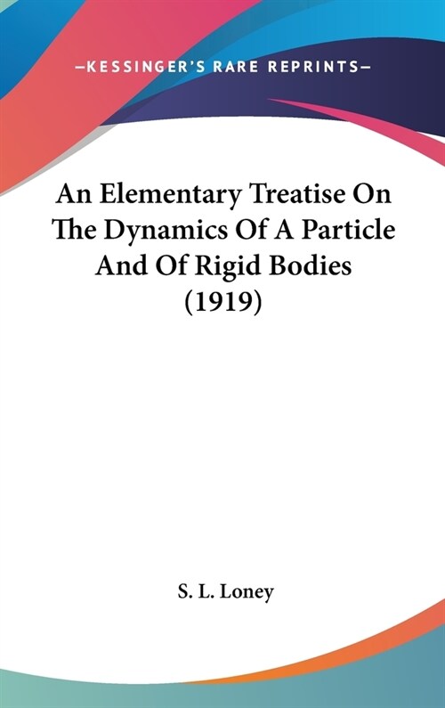 An Elementary Treatise On The Dynamics Of A Particle And Of Rigid Bodies (1919) (Hardcover)