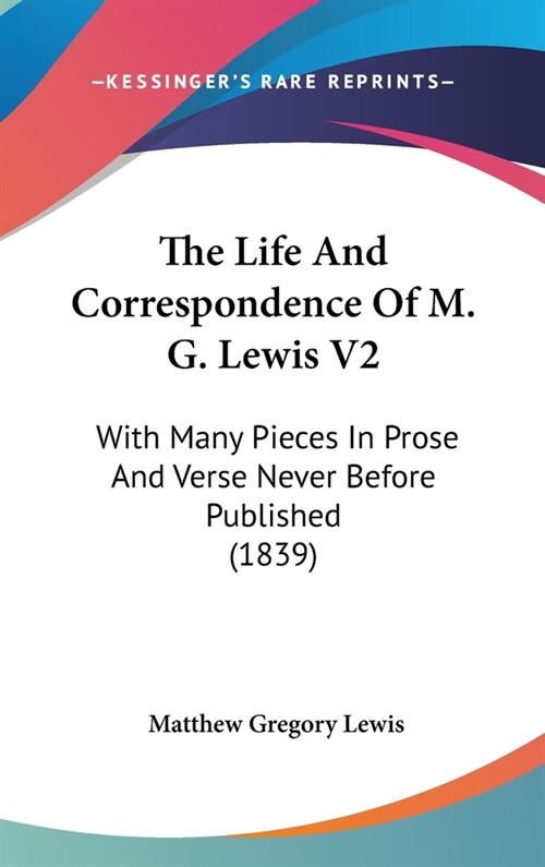 The Life And Correspondence Of M. G. Lewis V2: With Many Pieces In Prose And Verse Never Before Published (1839) (Hardcover)