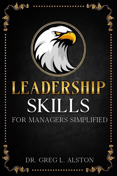Leadership Skills For Managers Simplified: Master the Basics of Being a Good Boss (Paperback)