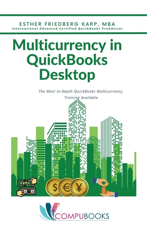 Multicurrency in QuickBooks Desktop: The Most In-Depth QuickBooks Multicurrency Training Available (Hardcover)