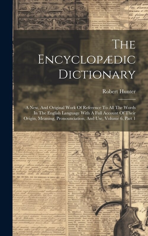 The Encyclop?ic Dictionary: A New, And Original Work Of Reference To All The Words In The English Language With A Full Account Of Their Origin, Me (Hardcover)