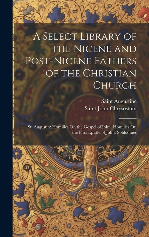 A Select Library of the Nicene and Post-Nicene Fathers of the Christian Church: St. Augustin: Homilies On the Gospel of John. Homilies On the First Ep (Hardcover)