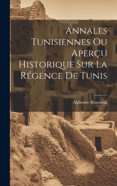 Annales Tunisiennes Ou Aper? Historique Sur La R?ence De Tunis (Hardcover)