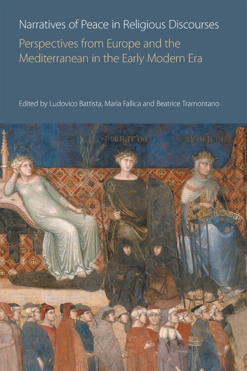 Narratives of Peace in Religious Discourses : Perspectives from Europe and the Mediterranean in the Early Modern Era (Paperback)