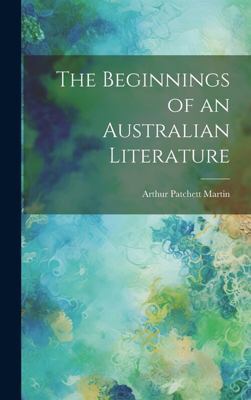The Beginnings of an Australian Literature (Hardcover)
