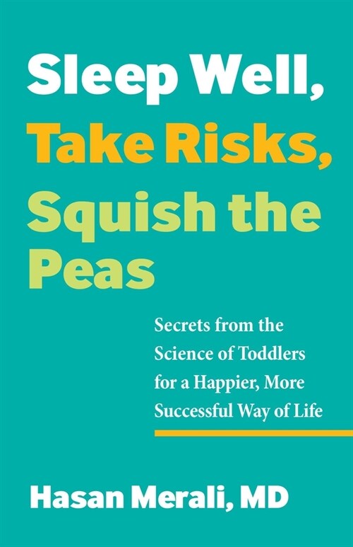 Sleep Well, Take Risks, Squish the Peas: Secrets from the Science of Toddlers for a Happier, More Successful Way of Life (Paperback)