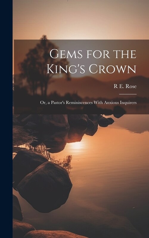 Gems for the Kings Crown; Or, a Pastors Reminiscences With Anxious Inquirers (Hardcover)