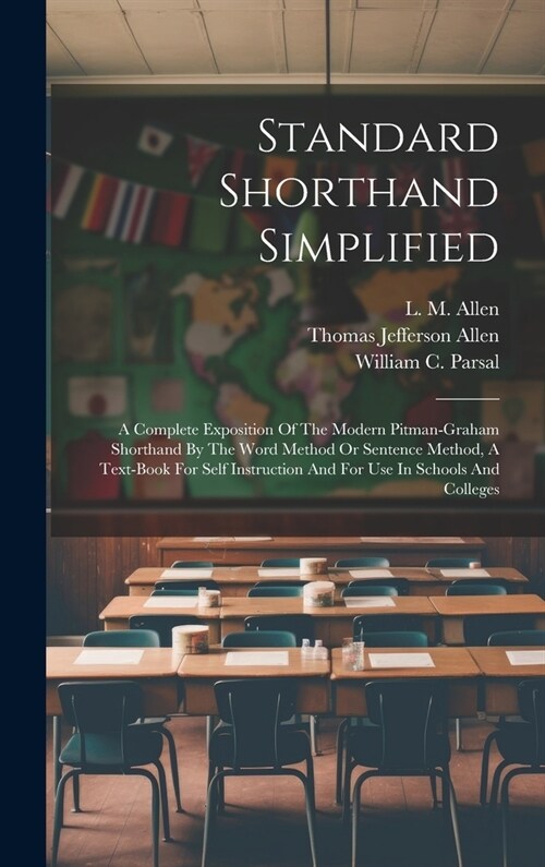 Standard Shorthand Simplified: A Complete Exposition Of The Modern Pitman-graham Shorthand By The Word Method Or Sentence Method, A Text-book For Sel (Hardcover)
