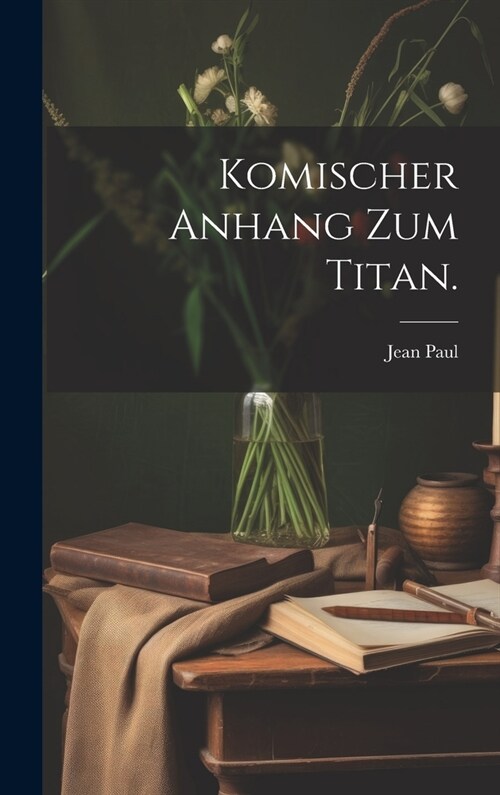 Komischer Anhang zum Titan. (Hardcover)