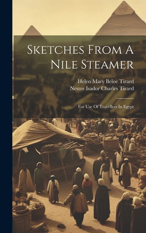 Sketches From A Nile Steamer: For Use Of Travellers In Egypt (Hardcover)