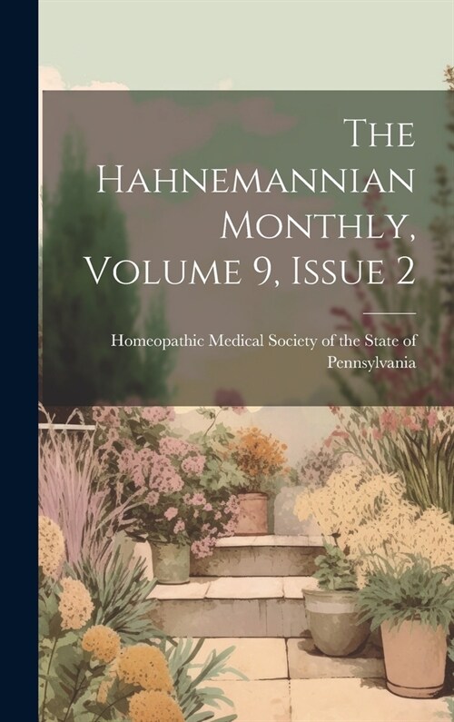The Hahnemannian Monthly, Volume 9, Issue 2 (Hardcover)