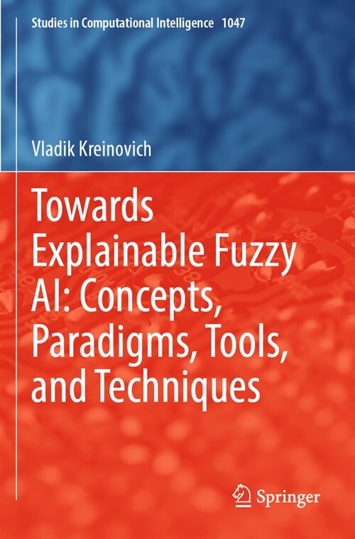 Towards Explainable Fuzzy Ai: Concepts, Paradigms, Tools, and Techniques (Paperback, 2022)