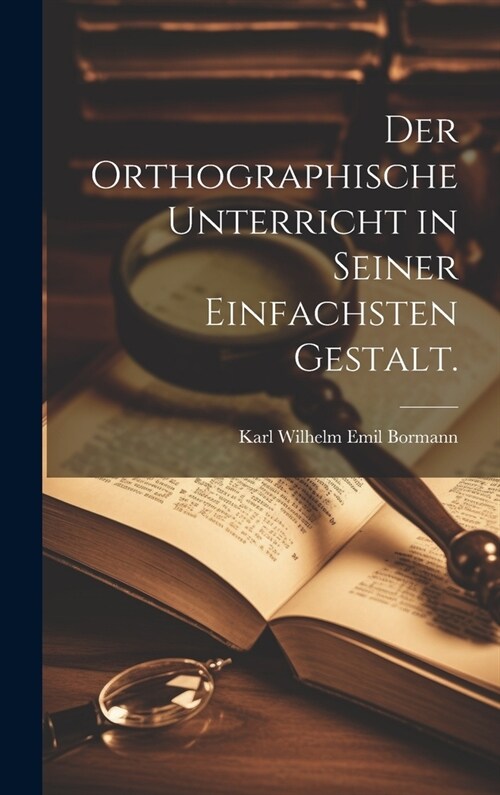Der orthographische Unterricht in seiner einfachsten Gestalt. (Hardcover)