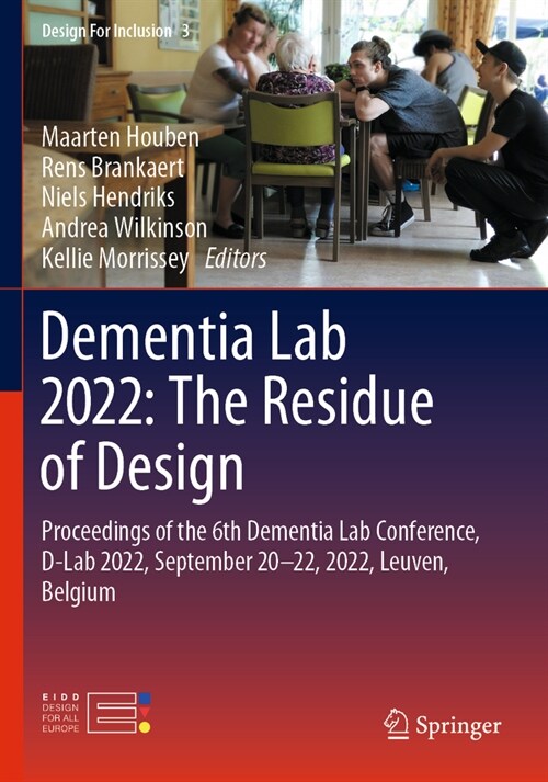 Dementia Lab 2022: The Residue of Design: Proceedings of the 6th Dementia Lab Conference, D-Lab 2022, September 20-22, 2022, Leuven, Belgium (Paperback, 2023)