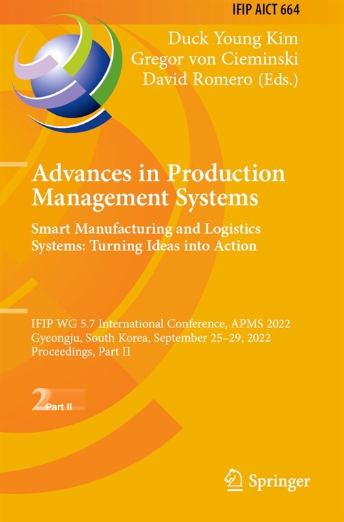 Advances in Production Management Systems. Smart Manufacturing and Logistics Systems: Turning Ideas Into Action: Ifip Wg 5.7 International Conference, (Paperback, 2022)