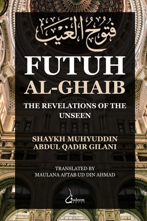 Futuh Al Ghaib: The Revelations of the Unseen (Paperback)