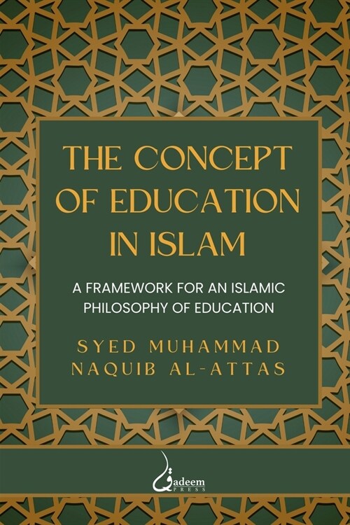 The concept of Education in Islam: A Framework for an Islamic Philosophy of Education (Paperback)