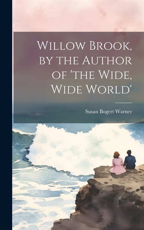 Willow Brook, by the Author of the Wide, Wide World (Hardcover)