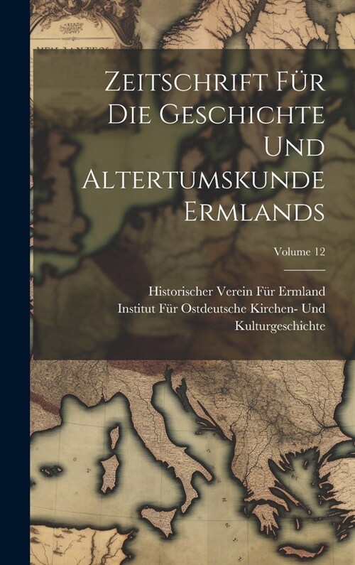 Zeitschrift F? Die Geschichte Und Altertumskunde Ermlands; Volume 12 (Hardcover)